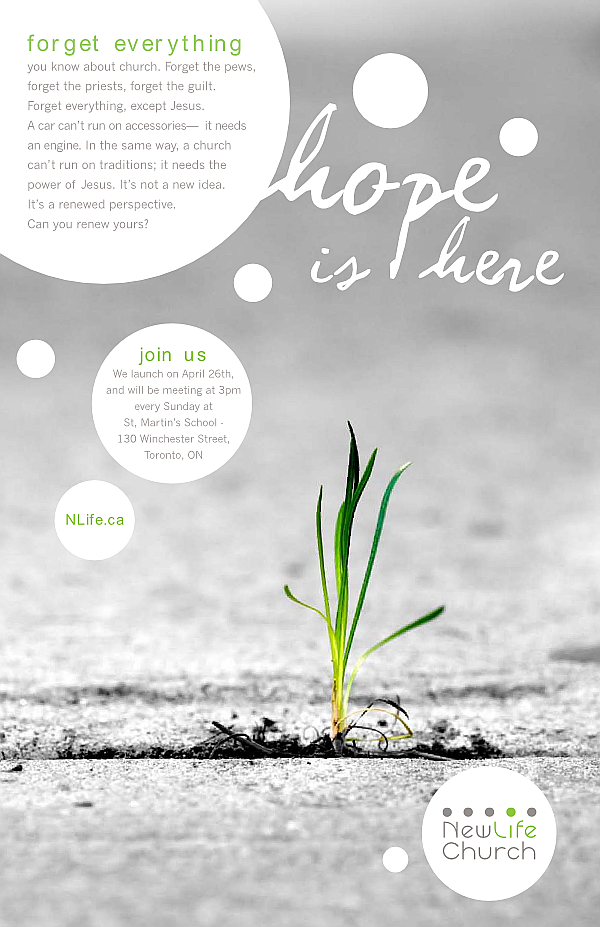 Newlife Church Toronto, launch poster, April 2009 Newlife Church Toronto, launch poster, April 2009.